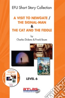 A Visit To Newgate & The Signal-Man & The Cat and The Fiddle. E-book. Formato EPUB ebook di Derleme