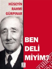 Ben Deli Miyim?. E-book. Formato EPUB ebook di Hüseyin Rahmi Gürpinar