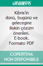 Kibris’in dünü, bugünü ve gelecegine iliskin  çözüm önerileri. E-book. Formato PDF ebook