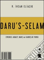 Daru&apos;s-SelamEvrensel Adalet, Kardeslik ve Baris yurdu. E-book. Formato EPUB ebook