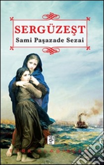 Sergüzest. E-book. Formato EPUB ebook di Sami Pasazade Sezai