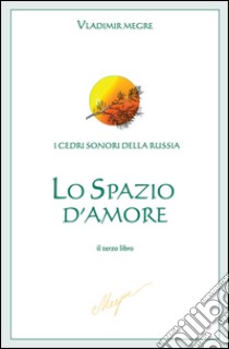 Lo spazio d'Amore. E-book. Formato EPUB ebook di Vladimir Megre