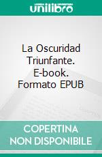 La Oscuridad Triunfante. E-book. Formato EPUB ebook