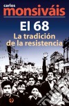 El 68, la tradición de la resistencia. E-book. Formato EPUB ebook di Carlos Monsiváis