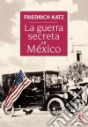 La guerra secreta en México. E-book. Formato EPUB ebook di Friedrich Katz