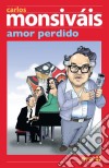 Amor perdido. E-book. Formato EPUB ebook di Carlos Monsiváis