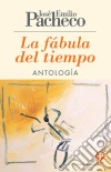 La fábula del tiempo: Antología. E-book. Formato EPUB ebook di José Emilio Pacheco