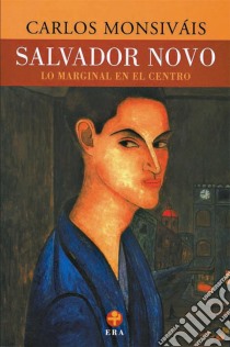 Salvador NovoLo marginal en el centro. E-book. Formato EPUB ebook di Carlos Monsiváis