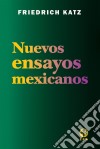 Nuevos ensayos mexicanos. E-book. Formato EPUB ebook di Friedrich Katz