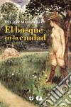 El bosque en la ciudadEl cuerpo en el DF. E-book. Formato EPUB ebook di Héctor Manjarrez