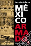 México armado. E-book. Formato EPUB ebook di Laura Castellanos