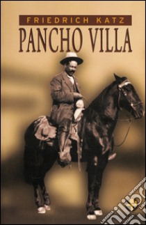 Pancho Villa. E-book. Formato EPUB ebook di Friedrich Katz  