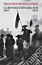 La revolución del surHistoria de la guerra zapatista 1912-1914. E-book. Formato EPUB ebook