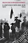 La revolución del surHistoria de la guerra zapatista 1912-1914. E-book. Formato EPUB ebook di Francisco Pineda Gómez