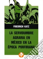 La servidumbre agraria en México en la época porfiriana. E-book. Formato EPUB ebook