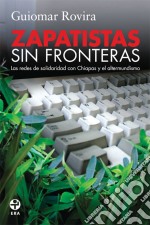 Zapatistas sin fronterasLas redes de solidaridad con Chiapas y el altermundismo. E-book. Formato EPUB ebook