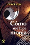 Cómo me hice monja. E-book. Formato EPUB ebook