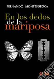 En los dedos de la mariposa. E-book. Formato EPUB ebook di Fernando Montesdeoca