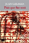 País que fue será. E-book. Formato EPUB ebook di Juan Gelman