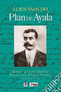 A cien años del Plan de Ayala. E-book. Formato EPUB ebook di Édgar Castro Zapata