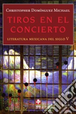 Tiros en el conciertoLiteratura mexicana del siglo V. E-book. Formato EPUB ebook