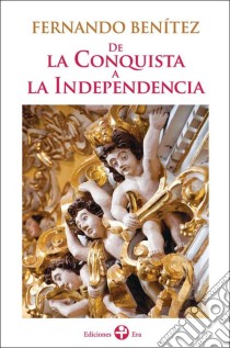 De la conquista a la independencia. E-book. Formato EPUB ebook di Fernando Benitez