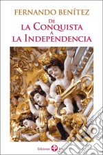 De la conquista a la independencia. E-book. Formato EPUB ebook