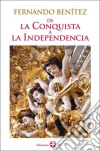 De la conquista a la independencia. E-book. Formato EPUB ebook di Fernando Benitez