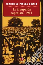 La irrupción zapatista. 1911. E-book. Formato EPUB ebook