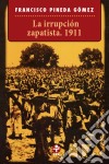 La irrupción zapatista. 1911. E-book. Formato EPUB ebook di Francisco Pineda Gómez