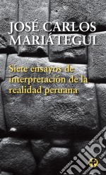 Siete ensayos de interpretación de la realidad peruana. E-book. Formato EPUB ebook