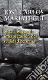 Siete ensayos de interpretación de la realidad peruana. E-book. Formato EPUB ebook di José Carlos Mariategui