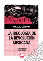 La ideología de la revolución mexicana. E-book. Formato EPUB ebook