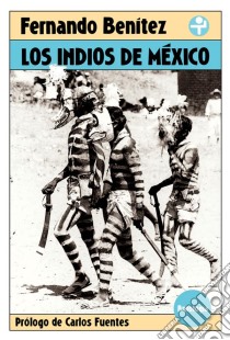 Los indios de MéxicoAntología. E-book. Formato EPUB ebook di Fernando Benitez