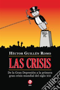 Las crisisDe la Gran Depresión a la primera gran crisis mundial del siglo XXI. E-book. Formato EPUB ebook di Héctor Guillén Romo