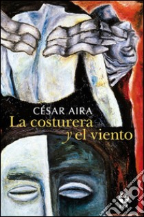 La costurera y el viento. E-book. Formato EPUB ebook di César Aira