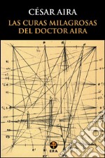 Las curas milagrosas del doctor Aira. E-book. Formato EPUB ebook