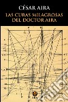 Las curas milagrosas del doctor Aira. E-book. Formato EPUB ebook