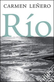 Río. E-book. Formato EPUB ebook di Carmen Leñero