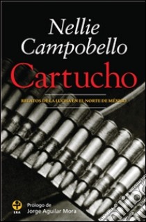 CartuchoRelatos de la lucha en el Norte de México. E-book. Formato EPUB ebook di Nellie Campobello