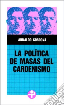 La política de masas del cardenismo. E-book. Formato EPUB ebook di Arnaldo Córdova