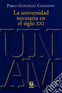 La universidad necesaria en el siglo XXI. E-book. Formato EPUB ebook di Pablo González Casanova