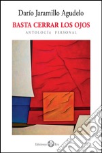 Basta cerrar los ojosAntología personal. E-book. Formato EPUB ebook