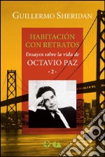 Habitación con retratosEnsayos sobre la vida de Octavio Paz 2. E-book. Formato EPUB ebook