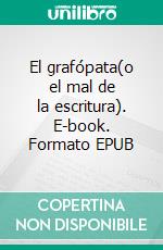 El grafópata(o el mal de la escritura). E-book. Formato EPUB ebook