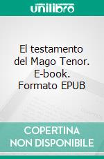 El testamento del Mago Tenor. E-book. Formato EPUB ebook