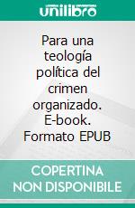 Para una teología política del crimen organizado. E-book. Formato EPUB ebook