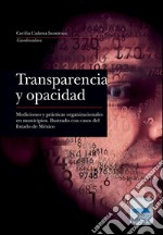 Transparencia y opacidad: Mediciones y prácticas organizacionales en municipios. Ilustrado con casos del Estado de México. E-book. Formato EPUB ebook