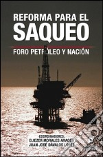 Reforma para el saqueo: Foro Petróleo y Nación. E-book. Formato EPUB ebook