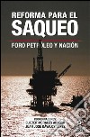 Reforma para el saqueo: Foro Petróleo y Nación. E-book. Formato EPUB ebook